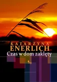 Czas w dom zaklęty - Katarzyna Enerlich