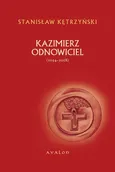 Kazimierz Odnowiciel 1034-1058 - Stanisław Kętrzyński