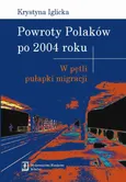 Powroty Polaków po 2004 roku. W pętli pułapki migracji - Krystyna Iglicka
