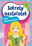 Sekrety nastolatek. ABC dojrzewania - Anna Pietrzykowska