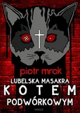 Lubelska masakra kotem podwórkowym - Piotr Mrok