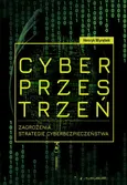 Cyberprzestrzeń. Zagrożenia. Strategie cyberbezpieczeństwa - Henryk Wyrębek