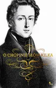 O Chopinie słów kilka - Fryderyk Chopin