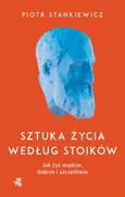 Sztuka życia według stoików - Stankiewicz Piotr