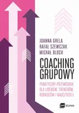 Coaching grupowy. Praktyczny przewodnik dla liderów, trenerów, doradców i nauczycieli - Joanna Grela