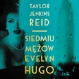 Siedmiu mężów Evelyn Hugo - Taylor Jenkins Reid