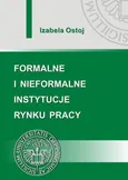 Formalne i nieformalne instytucje rynku pracy - Izabela Ostoj