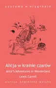 „Alice’s Adventures in Wonderland / Alicja w krainie czarów” - Lewis Carroll