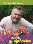 Zapytaj ogrodnika - Witold Czuksanow