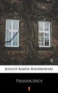 Piłsudczycy - Juliusz Kaden-Bandrowski