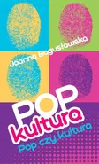 Popkultura - pop czy kultura - Joanna Bogusławska