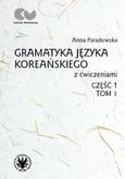 Gramatyka języka koreańskiego z ćwiczeniami Część 1 Tom 1 - Anna Paradowska