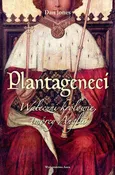 Plantageneci. Waleczni królowie, twórcy Anglii - Dan Jones