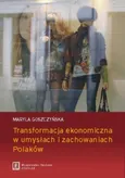 Transformacja ekonomiczna w umysłach i zachowaniach Polaków - Maryla Goszczyńska