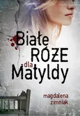 Białe róże dla Matyldy - Magdalena Zimniak
