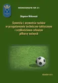 Symetria i asymetria  ruchów w przygotowaniu techniczno-taktycznym i szybkościowo-siłowym piłkarzy nożnych - Zbigniew Witkowski