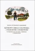 Językowy obraz człowieka - charakter i osobowość w paremiologii polskiej, serbskiej i chorwackiej - Regina Wyżkiewicz-Maksimow