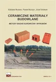 Ceramiczne materiały budowlane. Metody badań surowców i wyrobów. - Elżbieta Brylska