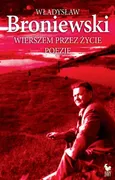 Wierszem przez życie - Władysław Broniewski