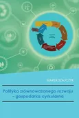 Polityka zrównoważonego rozwoju - gospodarka cyrkularna - Marek Szajczyk