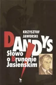 Dandys. Słowo o Brunonie Jasieńskim - Krzysztof Jaworski
