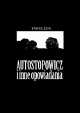Autostopowicz i inne opowiadania - Paweł Żuk