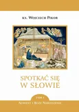 Spotkać się w Słowie - tom 1 - Wojciech Pikor