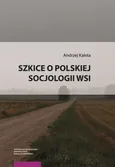 Szkice o polskiej socjologii wsi - Andrzej Kaleta