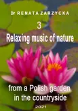 Relaxing music of nature from a Polish garden in the countryside. e. 3/3 - Dr Renata Zarzycka