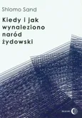 Kiedy i jak wynaleziono naród żydowski - Shlomo Sand
