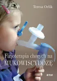 Fizjoterapia chorych na mukowiscydozę - Teresa Orlik