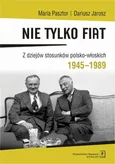 Nie tylko Fiat. Z dziejów stosunków polsko-włoskich 1945-1989 - Dariusz Jarosz