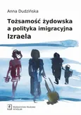 Tożsamość żydowska a polityka imigracyjna Izraela - Anna Dudzińska