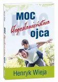 Moc błogosławieństwa ojca - Henryk Wieja