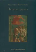 Ostatni pasaż. Przepowieść o byciu byle-jakim - Krzysztof Rutkowski