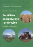 Rolnictwo energetyczne i precyzyjne. Wybrane zagadnienia - Stanisław Korzeniowski