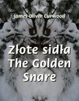 Złote sidła. The Golden Snare - James Oliver Curwood