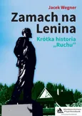 Zamach na Lenina. Krótka historia „Ruchu” - Jacek Wegner
