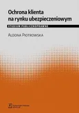 Ochrona klienta na rynku ubezpieczeniowym. Studium publicznoprawne - Aldona Piotrowska