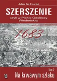 „Szerszenie” czyli „W piekle Odsieczy Wiedeńskiej” tom II „Na krwawym szlaku” - Adam Jan Czarski