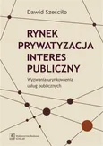 Rynek Prywatyzacja Interes publiczny - Dawid Sześciło