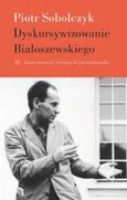Dyskursywizowanie Białoszewskiego - Piotr Sobolczyk