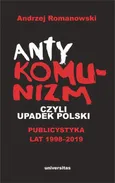 Antykomunizm, czyli upadek Polski - Andrzej Romanowski