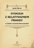 Dyskusja z relatywizmem prawdy w Szkole Lwowsko-Warszawskiej - Jacek Moroz