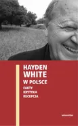 Hayden White w Polsce: fakty, krytyka, recepcja - Edward Skibiński
