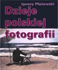 Dzieje polskiej fotografii - Ignacy Płażewski