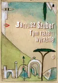 Tym razem wyraźnie - Janusz Szuber
