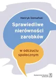 Sprawiedliwe nierówności zarobków w odczuciu społecznym - Henryk Domański