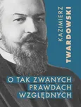 O tak zwanych prawdach względnych - Kazimierz Twardowski
