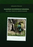 Huaorani zachodniego skrawka: kultura, tradycje, współczesność - Aleksandra Wierucka